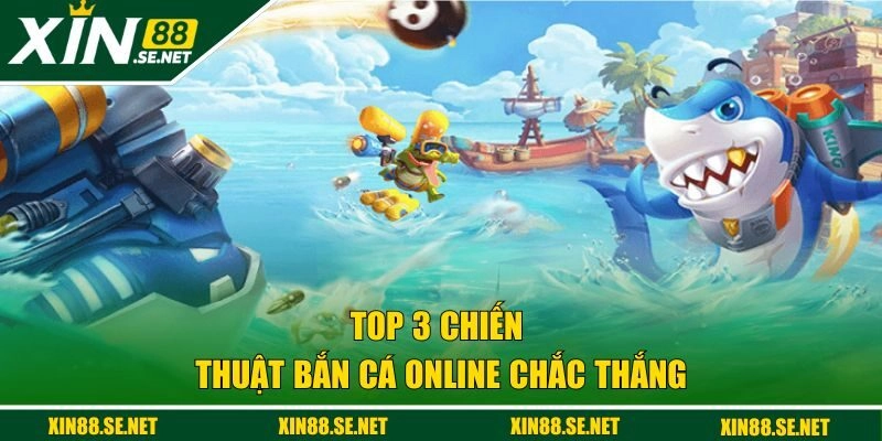 Top 3 chiến thuật bắn cá online chắc thắng