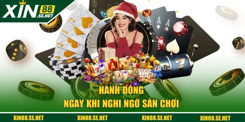 Hành động ngay khi nghi ngờ sân chơi