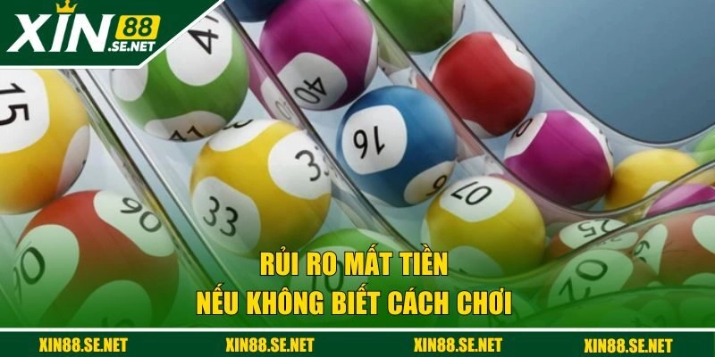Rủi ro mất tiền nếu mà không biết cách chơi